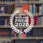 BAULAND-PREIS 2020: Preisträger stehen fest